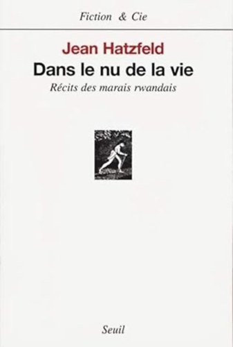 Jean Hatzfeld - Dans le nu de la vie : Rcits des marais rwandais
