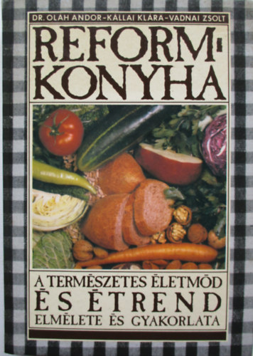 Ol�h-K�llai-Vadnai - Reformkonyha-A term�szetes �letm�d �s �trend elm�lete �s gyakorlata