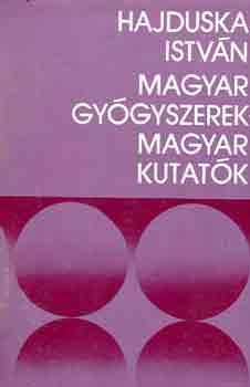 Hajduska István - Magyar gyógyszerek, magyar kutatók