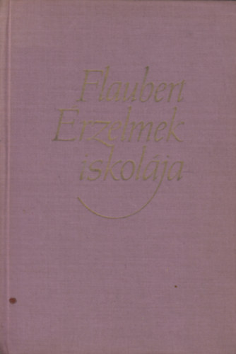 Gustave Flaubert - �rzelmek iskol�ja (A vil�girodalom klasszikusai)