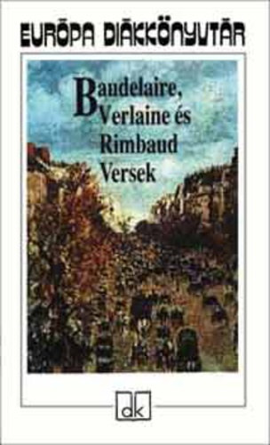 Baudelaire-Verlaine-Rimbaud - Versek (Baudelaire, Verlaine s Rimbaud)