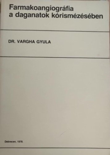 Dr. Vargha Gyula - Farmakoangiogr�fia a daganatok k�rism�z�s�ben