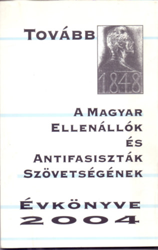 Bernth Lszl  (szerk.) - Tovbb - A Magyar Ellenllk s Antifasisztk Szvetsgnek vknyve 2004