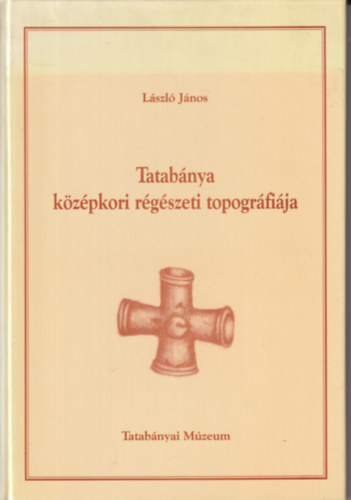 László János - Tatabánya középkori régészeti topográfiája