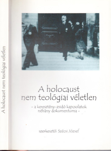 Sz�csi J�zsef  (szerk.) - A holocaust nem teol�giai v�letlen (A kereszt�ny-zsid� kapcsolatok n�h�ny dokumentuma)- dedik�lt