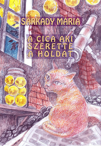 Sarkady Mria - A cica, aki szerette a holdat