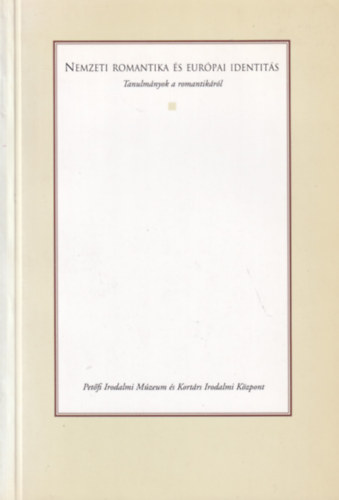 Cséve Anna (szerk.) - Nemzeti romantika és európai identitás - Tanulmányok a romantikáról