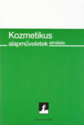 Takácsné Bugár Tímea - Kozmetikus alapműveletek elmélete