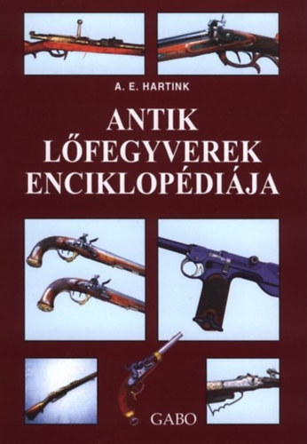 A. E. Hartink - Antik lfegyverek enciklopdija