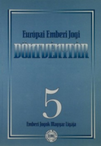 Mavi Viktor  (szerk.) - Eurpai Emberi Jogi Dntvnytr 5. - Emberi Jogok Magyar Ligja