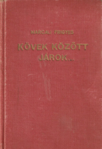 Marcali Frigyes - Kövek között járok...