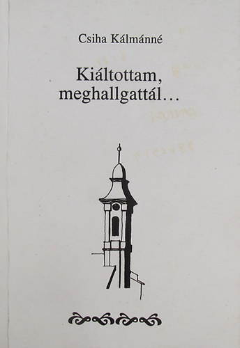 Csiha K�lm�nn� - Ki�ltottam, meghallgatt�l...