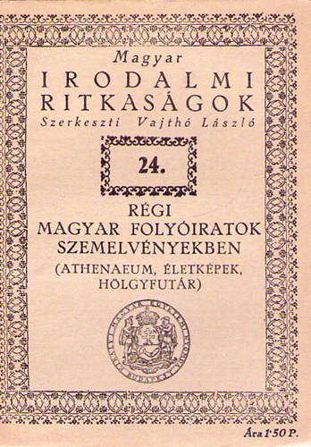 Kir�lyi Magyar Egyetemi Nyomda - R�gi magyar foly�iratok szemelv�nyekben (Athenaeum, �letk�pek,...)