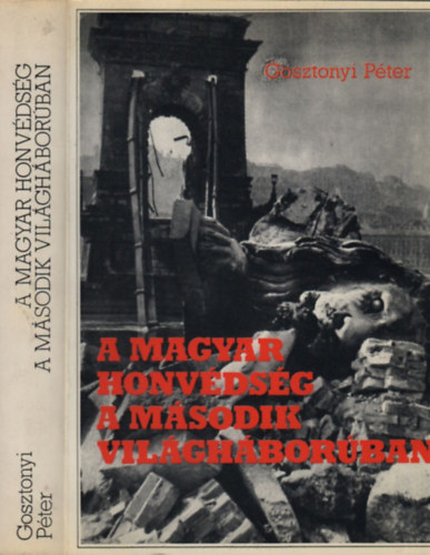 Gosztonyi Pter - A magyar honvdsg a msodik vilghborban (I. kiads)