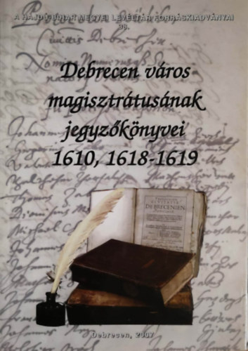 P. Szalay Emke - Szendin Orvos Erzsbet  (ford. s sajt al rend.) - Debrecen vros magisztrtusnak jegyzknyvei 1610, 1618-1619