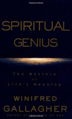 by Winifred Gallagher (Author) - Spiritual Genius: The Mastery of Life's Meaning