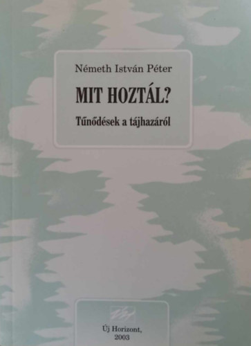 N�meth Istv�n P�ter - Mit hozt�l? - T�n�d�sek a t�jhaz�r�l