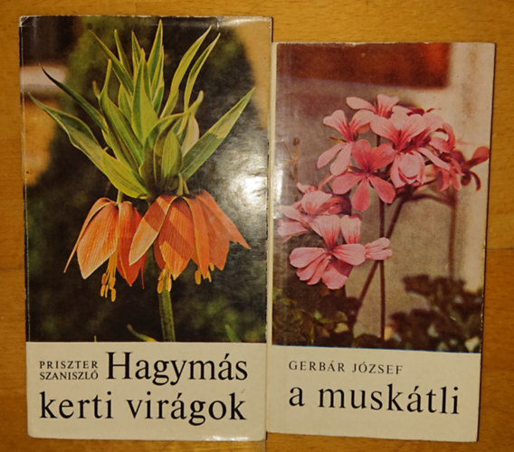 Priszter Szaniszl Gerbr Jzsef - 2 knyv a novnynevelsrl: A musktli, Hagyms kerti virgok
