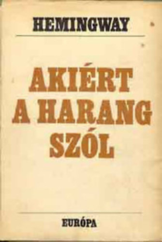SZERZ� Ernest Hemingway FORD�T� S�t�r Istv�n - Aki�rt a harang sz�l