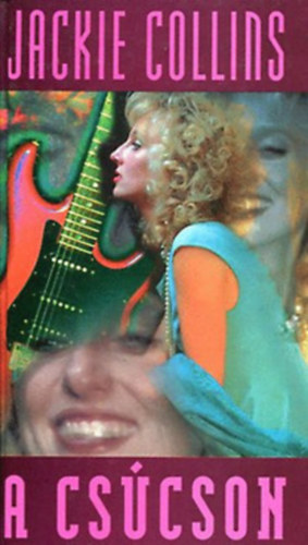 Jackie Collins - A cs�cson (Csak rock) + Amerikai szt�r + Hal�los �lel�s + F�n�kasszony ( 4 k�tet )