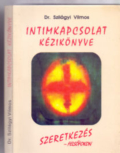 Dr. Szilgyi Vilmos - Intimkapcsolat kziknyve. Szeretkezs - felsfokon. (DEDIKLT)