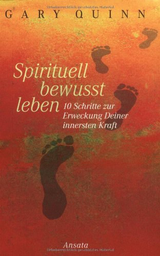 Gary Quinn - Spirituell bewusst leben: 10 Schritte zur Erweckung Deiner innersten Kraft n
