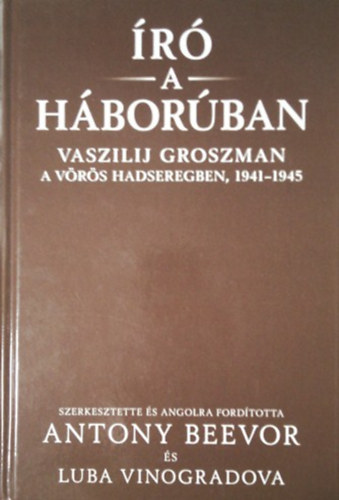 Antony Beevor; Luba Vinogradova - r a hborban - Vaszilij Groszman a Vrs Hadseregben, 1941-1945