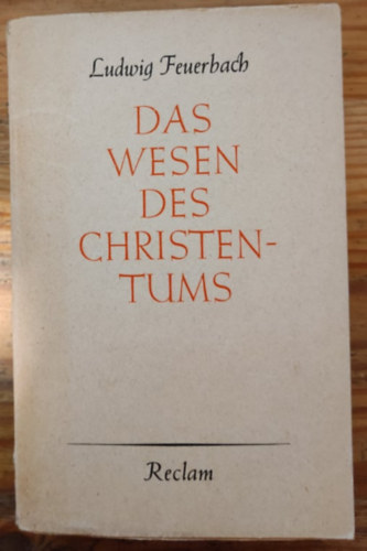 Ludwig Feuerbach - Das Wesen des Christentums