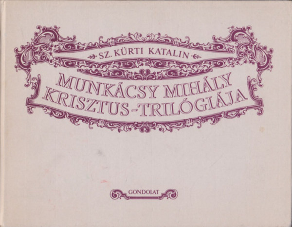 Sz. Krti Katalin - Munkcsy Mihly Krisztus-trilgija