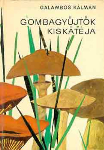 Galambos Klmn - Gombgyjtk kisktja