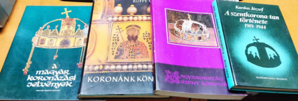 Csomor Lajos, Ruffy P�ter, Lovag Zsuzsa Kardos J�zsef - 4 db Szent Korona: A magyar koron�z�si jelv�nyek; A szentkorona-tan t�rt�nete 1919-1944; Koron�nk k�nyve; Magyarorsz�g Szent Koron�ja