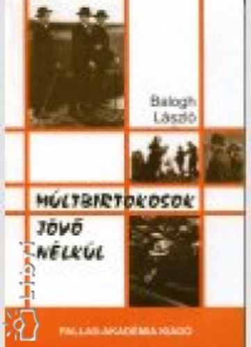 Balogh L�szl� - M�ltbirtokosok j�v� n�lk�l