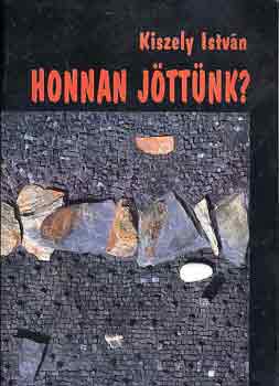 Kiszely István - Honnan jöttünk?