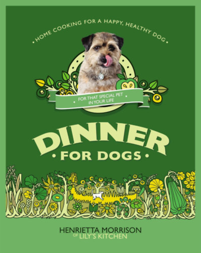 Henrietta Morrison - Dinner for Dogs: Home Cooking for a Happy, Healthy Dog