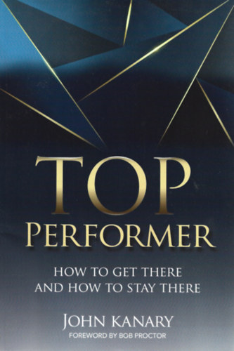 John Kanary - Top performer How to get there and how to stay there