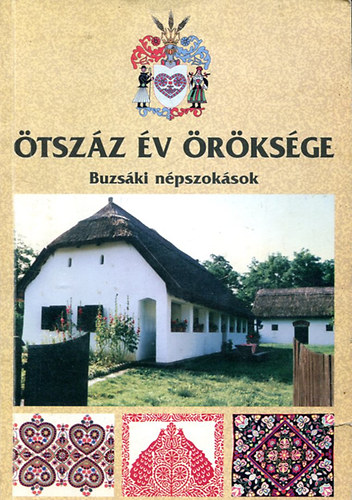 Buzsáki Istvánné - Ötszáz év öröksége (Buzsáki népszokások)