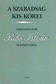 Dnes Ivn Zoltn \ (szerk.) - A szabadsg kis krei \(tanulmnyok Bib Istvn letmvbl)