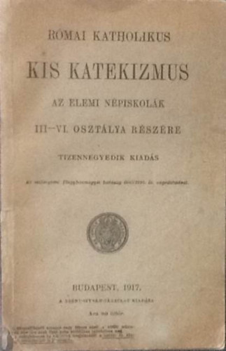 Római katholikus Kis Katekizmus(az elemi népiskolák III-VI. osztálya részére)