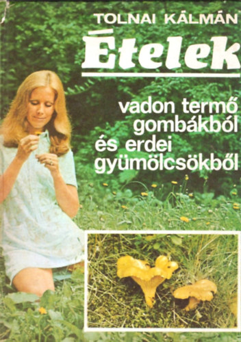 Tolnai Klmn - telek vadon term gombkbl s erdei gymlcskbl