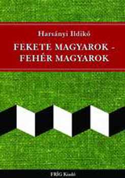 Harsnyi Ildik - Fekete magyarok-fehr magyarok
