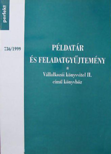 Pldatr s feladatgyjtemny a Vllalkozi knyvvitel II. cm knyvhz. 1999/736