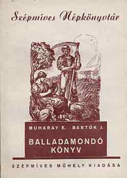 Muharay E. Bart�k J. - Balladamond� K�nyv