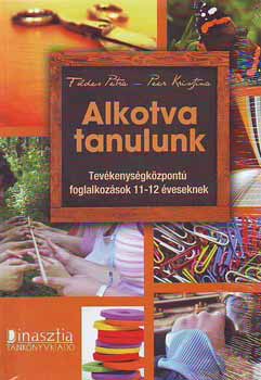 F�ldes Petra - Alkotva tanulunk - Tev�kenys�gk�zpont� foglalkoz�sok 11-12 �veseknek
