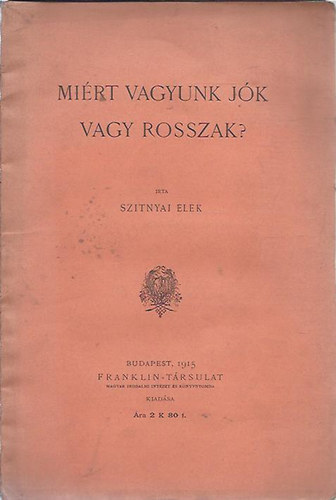 Szitnyai Elek - Mi�rt vagyunk j�k vagy rosszak?
