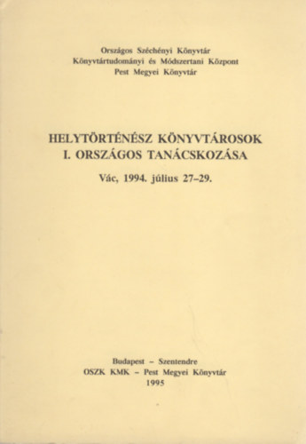 Mezey Lszl Mikls  (szerk.) - Helytrtnsz knyvtrosok I. orszgos tancskozsa (Vc, 1994. jlius 27-29.)