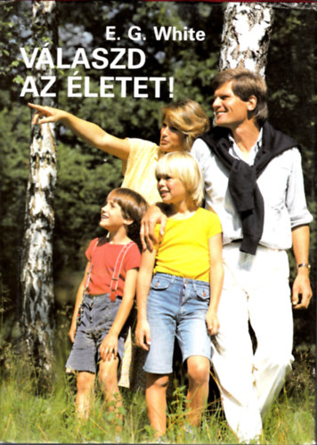 E.G. White - V�laszd az �letet! (White)