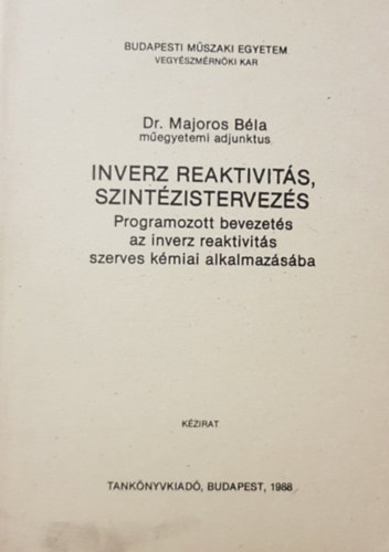 Dr. Majoros B�la - Inverz reaktivit�s, szint�zis tervez�s 60931