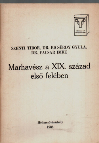 Dr. Bics�rdy Gyula, Dr. Facsar Imre Szenti Tibor - Marhav�sz a XIX. sz�zad els� fel�ben