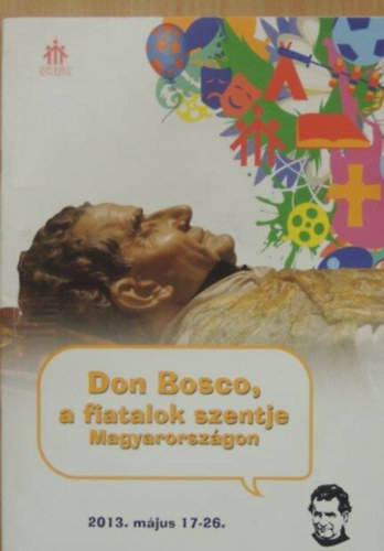 Don Bosco, a fiatalok szentje Magyarorszgon - 2013. mjus 17-26.