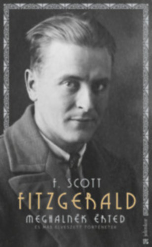 F. Scott Fitzgerald - Meghaln�k �rted -�s m�s elveszett t�rt�netek